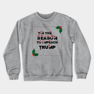 tis the season to impeach Trump Crewneck Sweatshirt